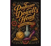 Professor Dowell's Head: Famous Russian Science Fiction | New Translation (Golden Tattoo)
