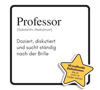 Professor: Doziert, diskutiert und sucht ständig nach der Brille. Das lustige Geschenkbuch für Mann, Frau, Kollege, Freund zu Geburtstag, Weihnachten