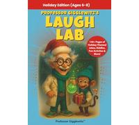 Professor Gigglewitz's Laugh Lab - Holiday Edition (Ages 6-8): A Festive Mix of Jokes, Riddles & Activities for Budding Junior Giggle Scientists