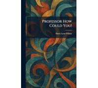 Professor How Could You!