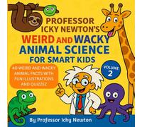 Professor Icky Newton’s Weird and Wacky Animal Science for Smart Kids: 40 Strange, Funny, and Totally True Animal Facts for Curious Kids (Professor Icky Newton's Smart Kids Science Series)