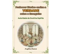 Professor Kardec ensina a VERDADE sobre o Evangelho: Autoridade da Doutrina Espírita