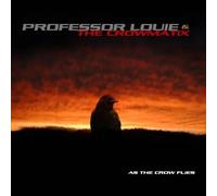 Professor Louie & The Crowmatix - As the Crow Flies