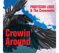 PROFESSOR LOUIE & THE CROWMATIX - CROWIN' AROUND