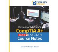 Professor Messer's CompTIA 220-1201 Core 1 (V15) Course Notes