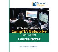 Professor Messer's CompTIA Network+ N10-009 (V9) Course Notes