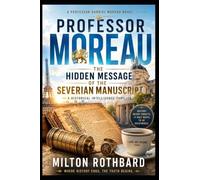 PROFESSOR MOREAU: The Hidden Message of the Severian Manuscript A Historical Intelligence Thriller
