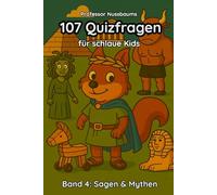 Professor Nussbaums 107 Quizfragen für schlaue Kids. Band 4: Sagen & Mythen.