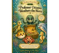 Professor Octopus Weathers the Storm: A therapeutic story that teaches children to name their feelings, calm their bodies, and reconnect together with ... who love them. (The Brave Ocean Series)