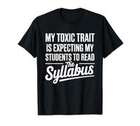 Professor Saying Toxic Trait Student Read The Syllabus Camiseta