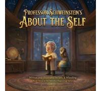 Professor Schweinstein's About the Self: Book Three in the Mindful Beginnings Series (Professor Schweinstein's Mindful Beginnings)