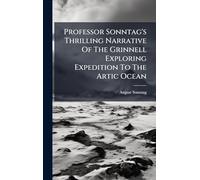 Professor Sonntag's Thrilling Narrative Of The Grinnell Exploring Expedition To The Artic Ocean
