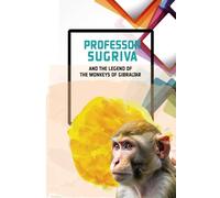 PROFESSOR SUGRIVA AND THE LEGEND OF THE MONKEYS OF GIBRALTAR