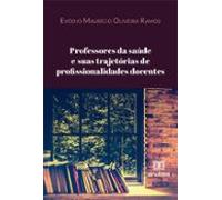 Professores Da Saúde E Suas Trajetórias De Profissionalidades Docentes