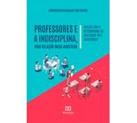 Professores E A Indisciplina Uma Relação Nada Amistosa (ebook)