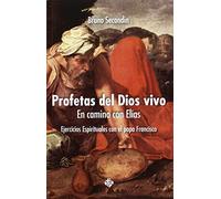 Profetas Del Dios Vivo.en camino con ELI: En camino con Elías. Ejercicios espirituales con el papa Francisco (SIN COLECCION)