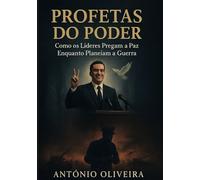 Profetas do Poder: Como os Líderes Pregam a Paz Enquanto Planeiam a Guerra
