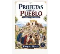 PROFETAS ENTRE EL PUEBLO LA ERA DE LA RESTAURACIÓN (LA GRAN HISTORIA DE LA BIBLIA Colección completa de las historias bíblicas)