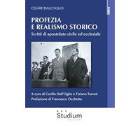 Profezia e realismo storico. Scritti di apostolato civile ed ecclesiale (Cultura)