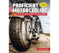 Proficient Motorcycling: The Ultimate Guide to Riding Well