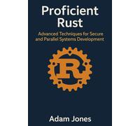 Proficient Rust: Advanced Techniques for Secure and Parallel Systems Development