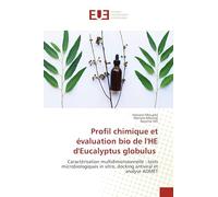 Profil chimique et évaluation bio de l'HE d'Eucalyptus globulus: Caractérisation multidimensionnelle : tests microbiologiques in vitro, docking antiviral et analyse ADMET