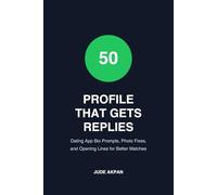 Profile That Gets Replies: 50 Dating App Bio Prompts, Photo Fixes, and Opening Lines for Better Matches