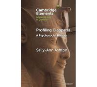 Profiling Cleopatra: A Psychosocial History (Elements in Ancient Egypt in Context)