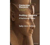 Profiling Cleopatra: A Psychosocial History (Elements in Ancient Egypt in Context)
