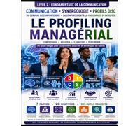 Profiling Managérial - L'art de lire et d'accompagner les comportements en entreprise : Livre 2 Fondamentaux de la communication