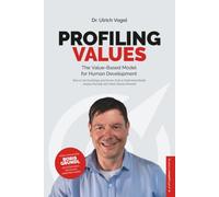 PROFILING VALUES - The Value-Based Model for Human Development: How to Use Psychology and Precise Tools to Understand People, Analyze Yourself, and Unlock Human Potential