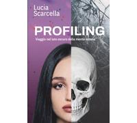 Profiling: Viaggio nel lato oscuro della mente umana