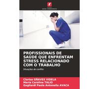 PROFISSIONAIS DE SAÚDE QUE ENFRENTAM STRESS RELACIONADO COM O TRABALHO: Situações de conflito