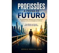 PROFISSÕES À PROVA DE FUTURO: AS HABILIDADES HUMANAS QUE CONTINUARÃO VALIOSAS NA ERA DA INTELIGÊNCIA ARTIFICIAL