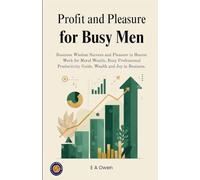 Profit and Pleasure for Busy Men (Illustrated, Refined & Edited)