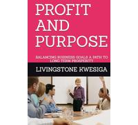 PROFIT AND PURPOSE: BALANCING BUSINESS GOALS A PATH TO LONG TERM PROSPERITY