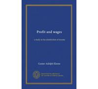 Profit and wages: a study in the distribution of income