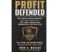 Profit Defended: How Project-Driven Companies Kill the 45-Day Lag, Stop Profit Erosion, and Command Real-Time Cash Flow