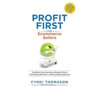 Profit First for Ecommerce Sellers: Transform Your Ecommerce Business from a Cash-Eating Monster to a Money-Making Machine