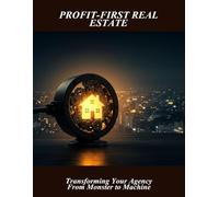 Profit-First Real Estate: Transforming Your Agency From Monster To Machine