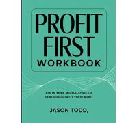 Profit First Workbook: Fix in Mike Michalwicz's Teachings into Your Mind