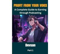 Profit from your Voice: A Complete Guide to Earning through Podcasting