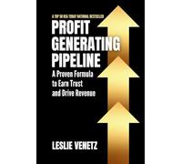 Profit Generating Pipeline: A Proven Formula to Earn Trust and Drive Revenue