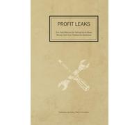Profit Leaks: The Field Manual for Taking Home More Money from Your Tradesman Business