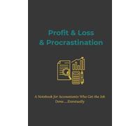 Profit & Loss & Procrastination: A Notebook for Accountants Who Get the Job Done.....Eventually