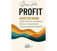 Profit: Lucro Sem Drama: Como Construir um Negócio Rentável, Sustentável e Financeiramente Inteligente (Business Essential)