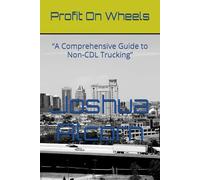 Profit On Wheels: “A Comprehensive Guide to Non-CDL Trucking”