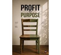 Profit With Purpose: The Art of Creating Value Instead of Creating Waste