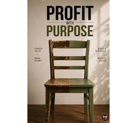 Profit With Purpose: The Art of Creating Value Instead of Creating Waste
