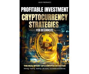 Profitable Cryptocurrency Investment Strategies: Bitcoin Book about Crypto Trading Strategies for Beginners. Crypto Coins Trading Book. How to Earn and Save Crypto Assets on the Crypto Market.